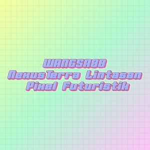 WANGSA88 NexusTerra Lintasan Pixel Futuristik